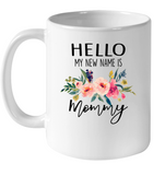 Hello My New Name Is Mommy 1st First Mothers Day Gift White Coffee Mug