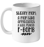 Sweary Mom A Mom Who Appreciates A Well Placed F Bomb Mothers Day Gift White Coffee Mug