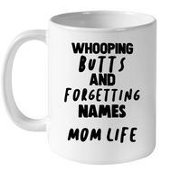 Whooping Butts And Forgetting Names Mom Life Mothers Day Gift White Coffee Mug