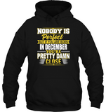 Nobody is perfect but if you are born in december you're pretty damn close birthday tee shirt