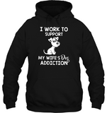 I Work To Support My Wife’s Dog Addiction Cartoon Dog Tee Shirt Hoodie