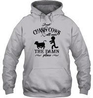 Just Chasin Cows All Over The Damn Place Tee Shirt Hoodie