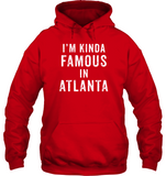 I’m Kinda Famous In Atlanta Tee Shirt Hoodie