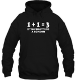 1 plus 1 equal 3 If You Don’t Use A Condom Tee Shirt Hoodie