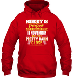 Nobody is perfect but if you are born in november you're pretty damn close birthday tee shirt