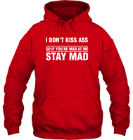 I Don't Kiss Ass So If You're Mad At Me Stay Mad Tee Shirt Hoodie