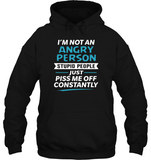 I’m Not An Angry Person Stupid People Just Piss Me Off Constantly Tee Shirt