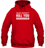 What Doesn't Kill You Disappoints Me Tee Shirt Hoodie