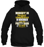 Nobody is perfect but if you are born in november you're pretty damn close birthday tee shirt
