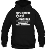 100 Percent Certified Crazy Grandma Love Me Or Hate Me Either Way You'll Remember Me Tee Shirt Hoodie