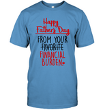 Happy Fathers Day From Your Favorite Financial Burden Dad Daddy Gift From Son Daughter Funny T Shirt