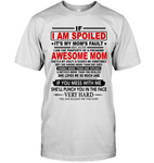 I Spoiled My Freaking Awesome Moms Fault Mess Me Punch Face Hard She Loves Me Mothers Day Gift T Shirt