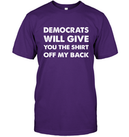 Democrats Will Give You The Shirt Off My Back T Shirts