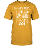 Sweary Mom A Mom Who Appreciates A Well Placed F Bomb Mothers Day Gift T Shirt