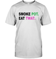 Smoke Pot Eat Twat Funny Gift For Stoner 420 Weed Bud Marijuana Love Men Women T Shirt
