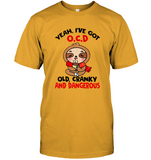 Yeah I’ve Got OCD Old Cranky And Dangerous Sloth T Shirts