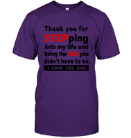 Thank You For Stepping Into My Life And Being The Dad You Didn't Have To Be I Love You Stepdad Fathers Day Gift T Shirt