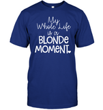 My Whole Life Is A Blonde Moment Mothers Day Gift T Shirts