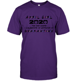 April Girl 2020 The One Where I Celebrate My Birthday In Quarantine Birthday Gift T Shirt
