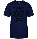 Me And Mom Are More Than Besties I Am Her Accomplice She is My Alibi Mothers Day Gifts For Mom T Shirt