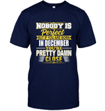 Nobody is perfect but if you are born in december you're pretty damn close birthday tee shirt