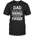 Dad You Are One Badass Mother Fucker Fathers Mothers Day Gift T Shirt Design