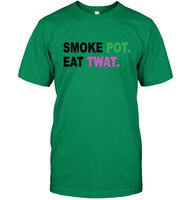 Smoke Pot Eat Twat Funny Gift For Stoner 420 Weed Bud Marijuana Love Men Women T Shirt