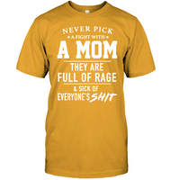 Never Pick A Fight With A Mom They Are Full Of Rage And Sick Of Everyone s Shit Mothers Day Gift T Shirts