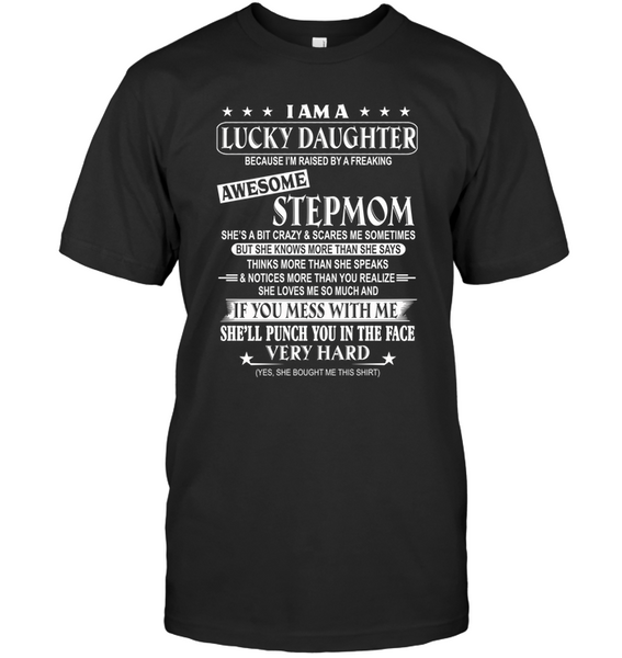 I Am Lucky Daughter Raised By Awesome Stepmom Mess Me She Punch Face Mothers Day Gifts Tee Shirts