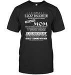 I Am Lucky Daughter Raised By Awesome Mom Mess Me Hell Coming Mothers Day Gifts Tee Shirts