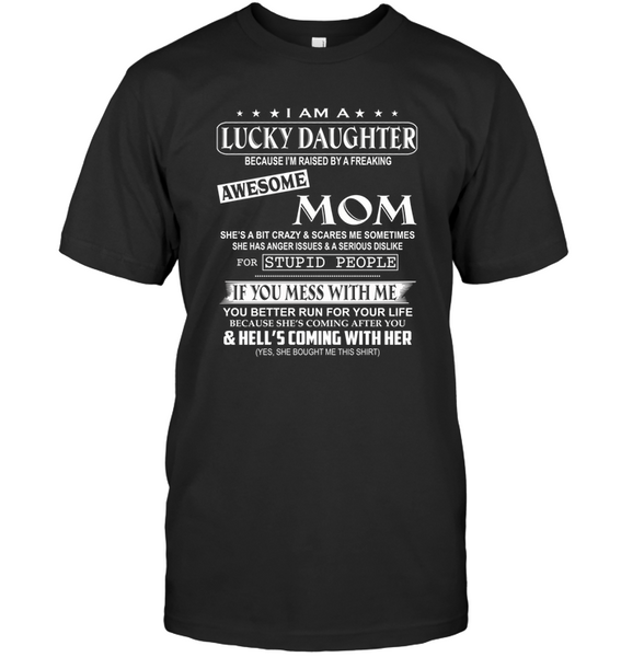 I Am Lucky Daughter Raised By Awesome Mom Mess Me Hell Coming Mothers Day Gifts Tee Shirts