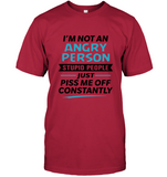 I’m Not An Angry Person Stupid People Just Piss Me Off Constantly Tee Shirt Hoodies