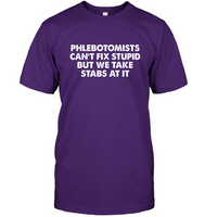 Phlebotomists Can Not Fix Stupid But We Take Stabs At It Tee Shirt