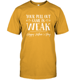 Your Pull Out Game Is Weak Happy Fathers Day Gift For Dad Daddy Funny T Shirt