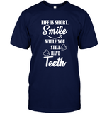 Life is Short Smile while you still have Teeth T Shirt