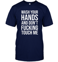 Wash Your Hands And Don't Fucking Touch Me Funny Gift For Men Women T Shirt