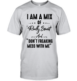 I Am A Mix Of Really Sweet And Dont Freak Mess With Me Funny Sarcastic Gift For Men Women Bestfriend T Shirt