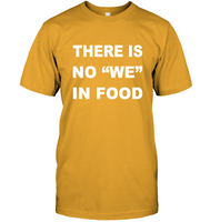 There Is No We In Food T Shirt