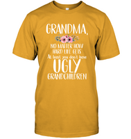 Grandma No Matter How Hard Life Gets At Least You Don't Have Ugly Funny Gift For Grandma Women T Shirt