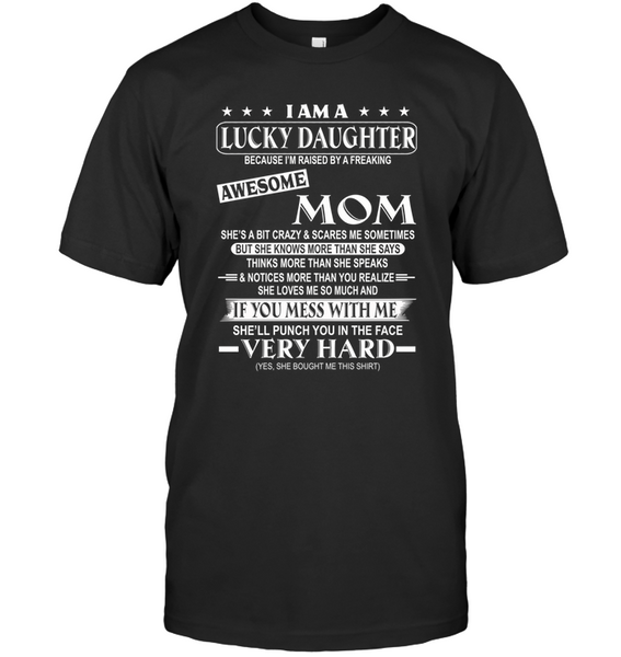 I Am Lucky Daughter Raised By Awesome Mom Mess Me She Punch Face Mothers Day Gifts T Shirts