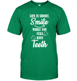 Life is Short Smile while you still have Teeth T Shirt