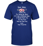 Mom Thanks For Being My Mom If I Had A Different Mom I Would Punch Her In The Face Mothers Day Gift T Shirts