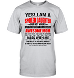 Spoiled Daughter Of Freaking Awesome Mom Mess Me Beast Awake Never Find Your Body Mothers Day Gift T Shirt