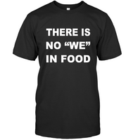 There Is No We In Food T Shirt