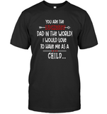 You Are The Luckiest Dad In The World I Would Love To Have Me As A Child Fathers Day Gift T Shirts For Men