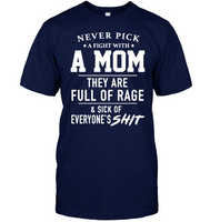 Never Pick A Fight With A Mom They Are Full Of Rage And Sick Of Everyone s Shit Mothers Day Gift T Shirts