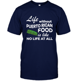 Life Without Puerto Rican Food Is Like No Life At All T Shirt