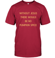 Without Jesus There Would Be No Pumpkin Spice Tee Shirt Hoodie