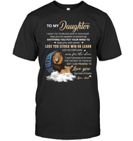 To My Daughter I Want You To Believe Deep In Your Heart Love Dad Gift For Daughter Lion T Shirts