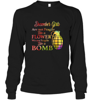 December Girls are not fragile like a flower we are fragile like a bomb colorful birthday tee shirt